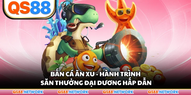 Bắn Cá Ăn Xu - Hành Trình Săn Thưởng Đại Dương Hấp Dẫn