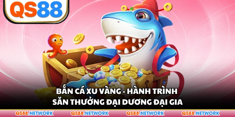 Bắn Cá Xu Vàng - Hành Trình Săn Thưởng Đại Dương Đại Gia