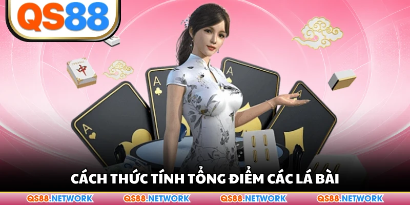Cách thức tính tổng điểm các lá bài