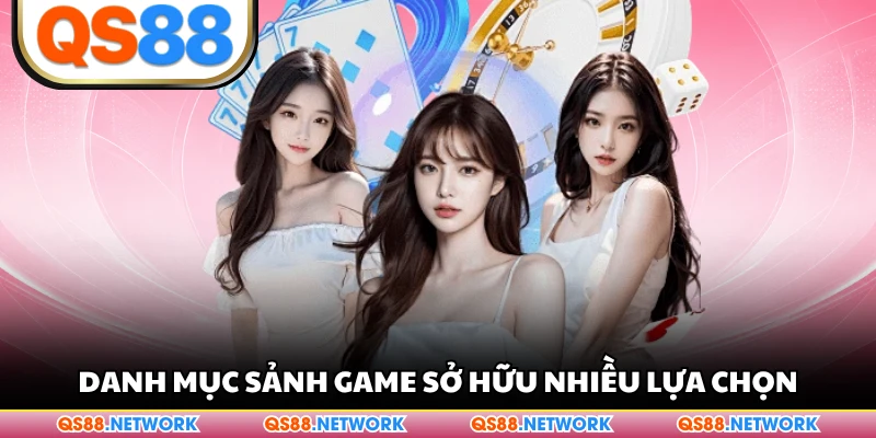 Danh mục sảnh game sở hữu nhiều lựa chọn