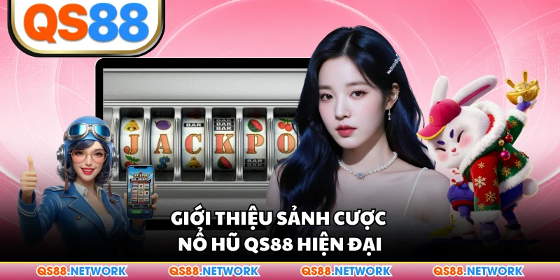 Giới thiệu sảnh cược nổ hũ QS88 hiện đại