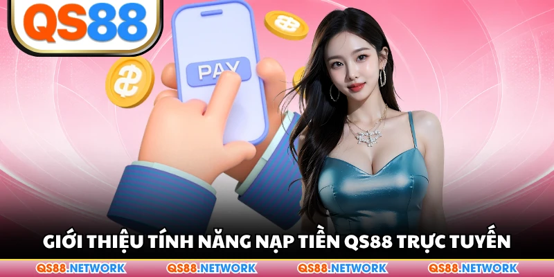 Giới thiệu tính năng nạp tiền QS88 trực tuyến