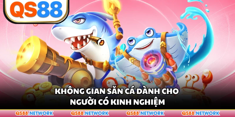 Không gian săn cá dành cho người có kinh nghiệm