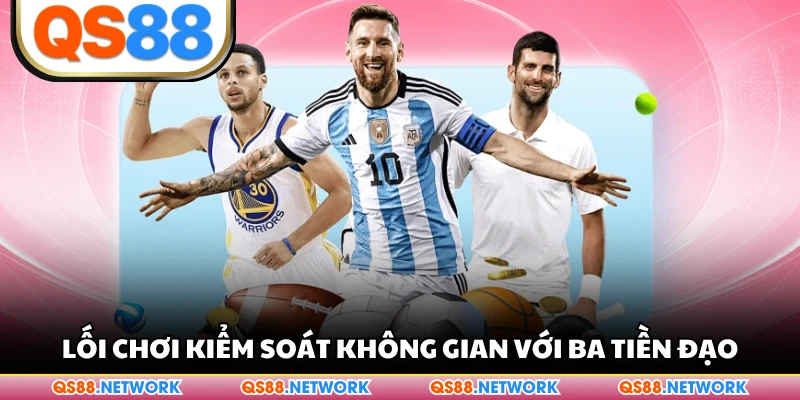 Lối chơi kiểm soát không gian với ba tiền đạo