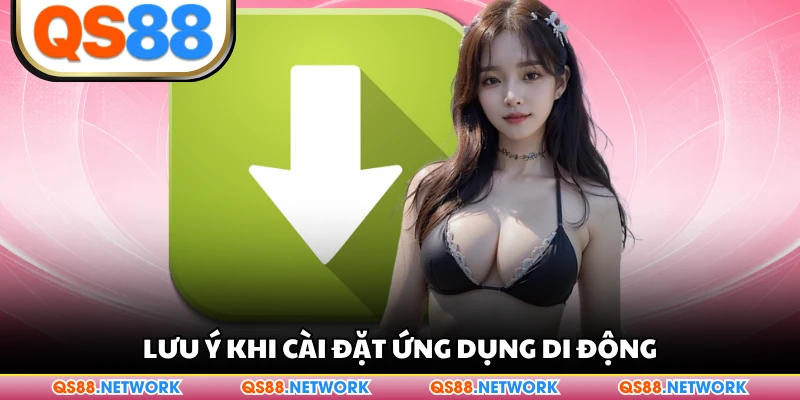 Lưu ý khi cài đặt ứng dụng di động