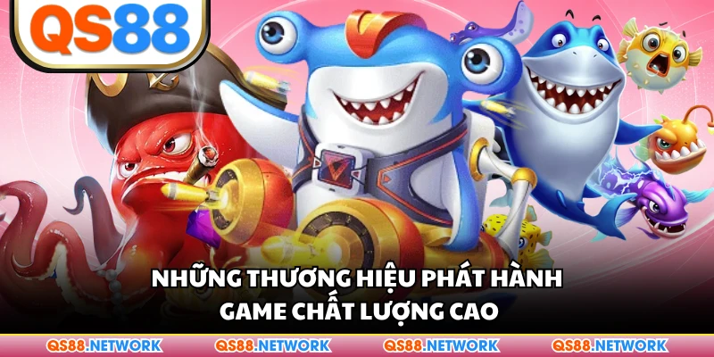 Những thương hiệu phát hành game chất lượng cao