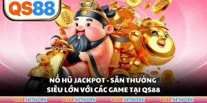 Nổ Hũ Jackpot - Săn Thưởng Siêu Lớn Với Các Game Tại QS88