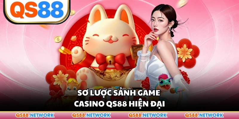 Sơ lược sảnh game Casino QS88 hiện đại