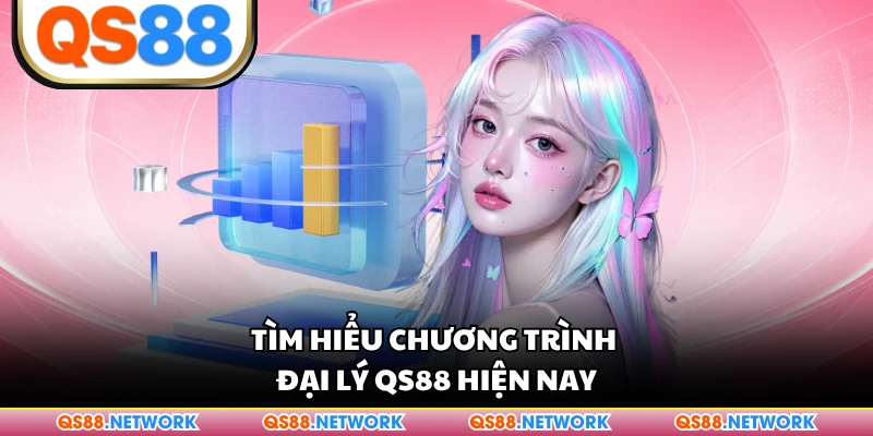 Tìm hiểu chương trình đại lý QS88 hiện nay
