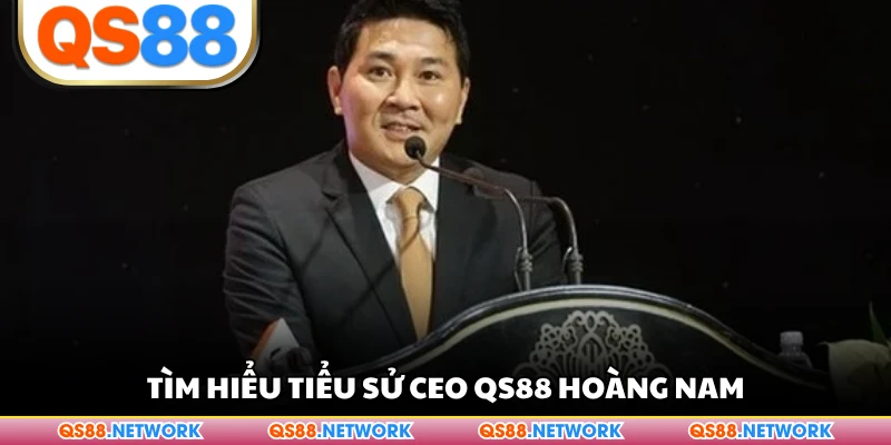 Tìm hiểu tiểu sử CEO QS88 Hoàng Nam